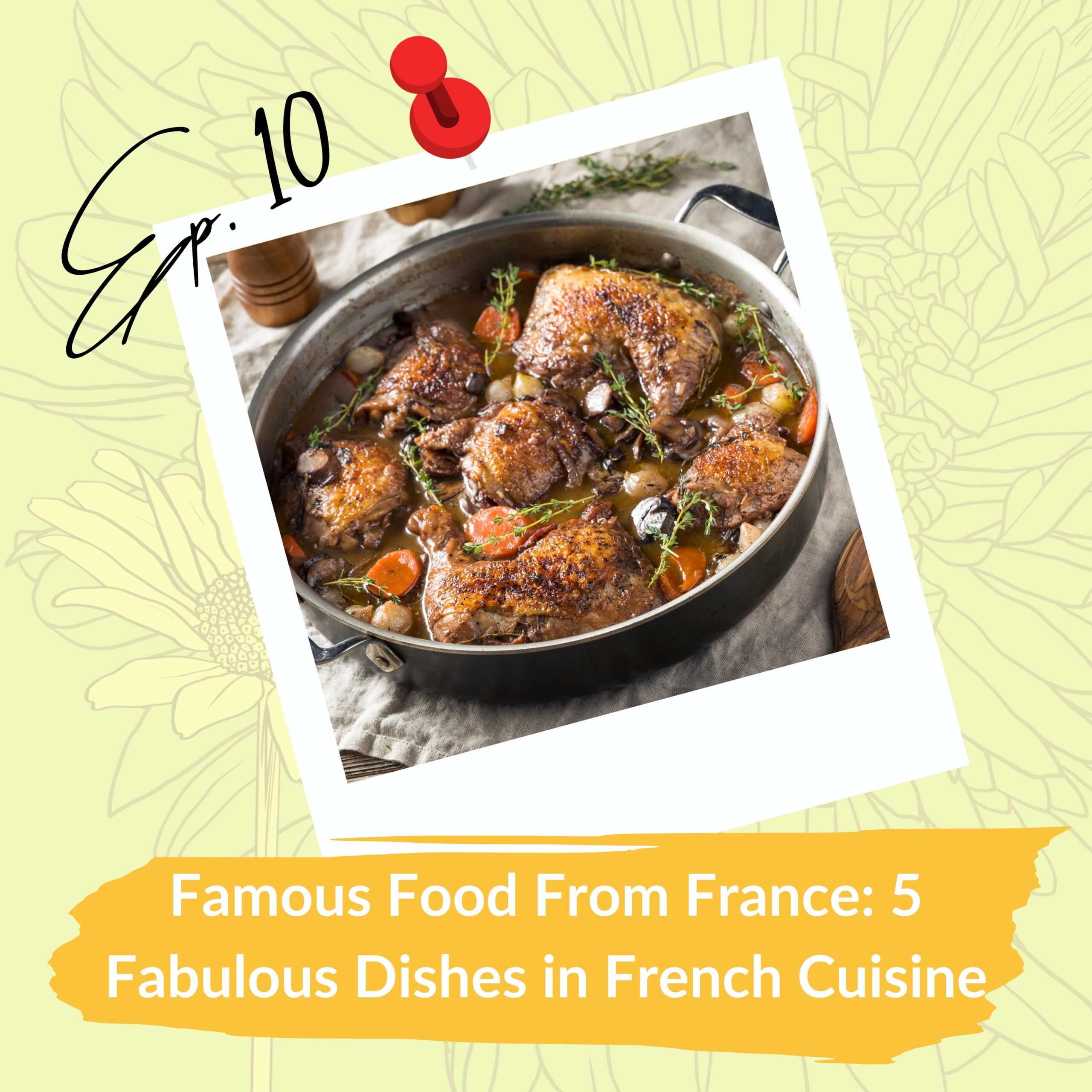 Succulent coq au vin in a skillet, representing Episode 10 of a culinary series titled 'Famous Food From France: 5 Fabulous Dishes in French Cuisine', with decorative overlay and podcast-themed graphics.