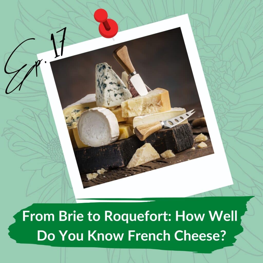 Episode 17: From Brie to Roquefort: How Well Do You Know French Cheese? A variety of French cheeses including Brie, Roquefort, and others are stacked on a wooden board with cheese knives, against a dark background.