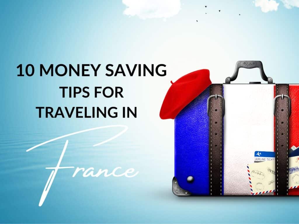 Graphic with text '10 Money Saving Tips for Traveling in France' featuring a suitcase decorated with the French flag, a red beret, and airline tickets, set against a serene blue sky and water background.