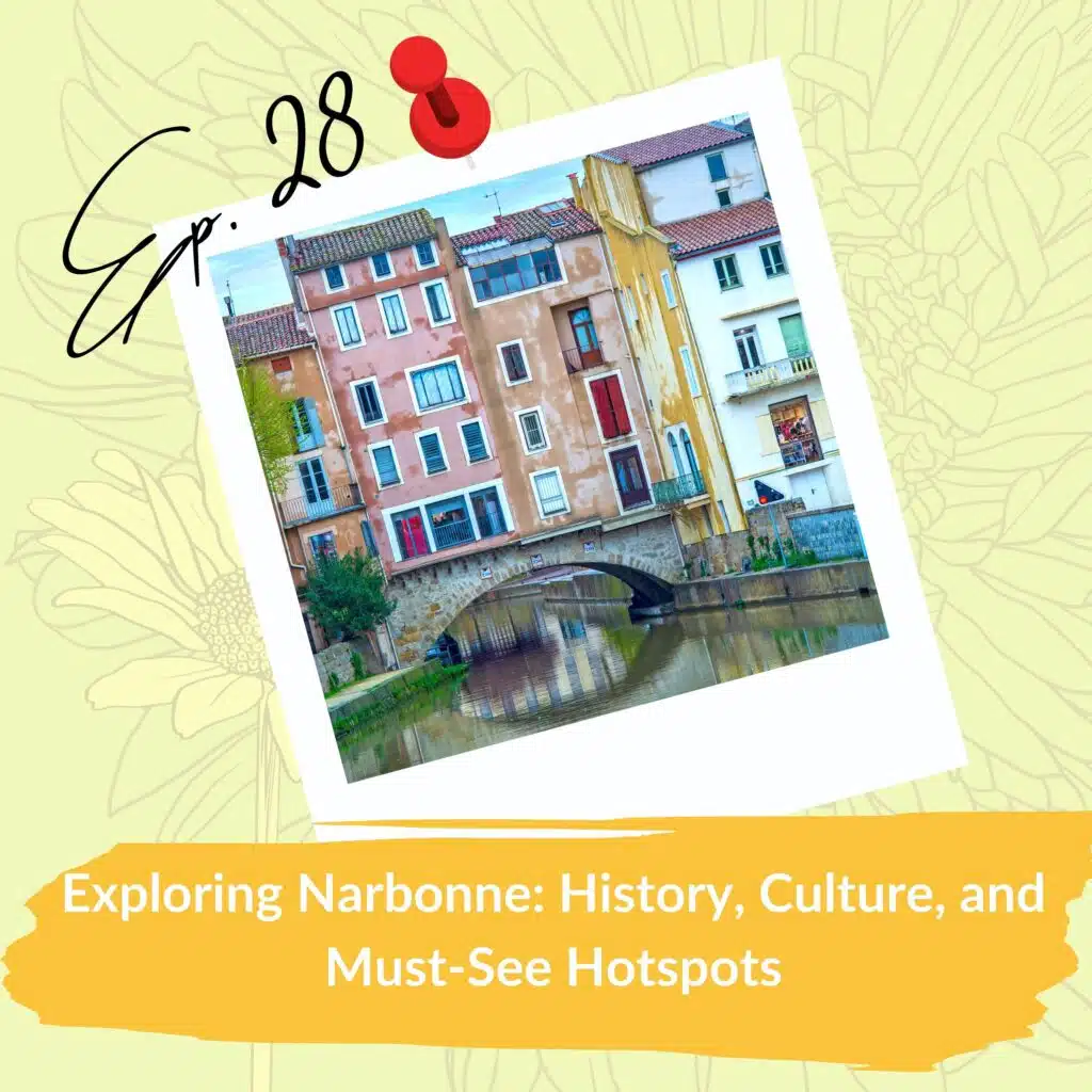 A colorful, charming street in Narbonne, France is featured in a polaroid-style photo pinned to the backdrop. The street is lined with pastel-hued buildings, one built directly over a canal with reflections visible in the water below. Text on the image reads "Ep. 28" and the title "Exploring Narbonne: History, Culture, and Must-See Hotspots" is displayed at the bottom, emphasizing key travel destinations in the city.