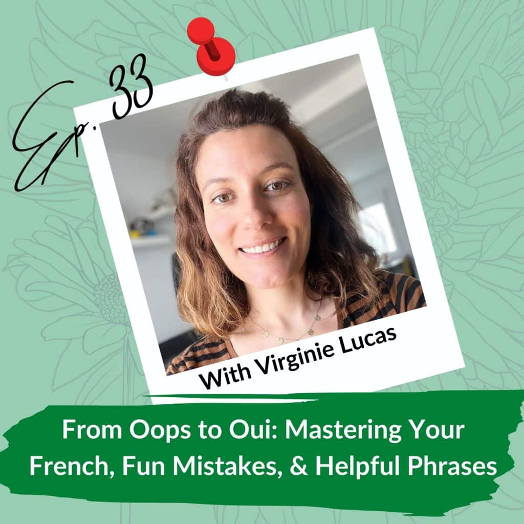 This image features a polaroid-style photo pinned on a green floral background. The polaroid displays a smiling person with the text "With Virginie Lucas" beneath the photo. The image also includes the handwritten text "Ep. 33" at the top left and a banner at the bottom that reads, "From Oops to Oui: Mastering Your French, Fun Mistakes, & Helpful Phrases."